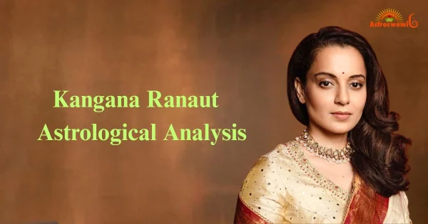kangana ranaut an astrological analysis